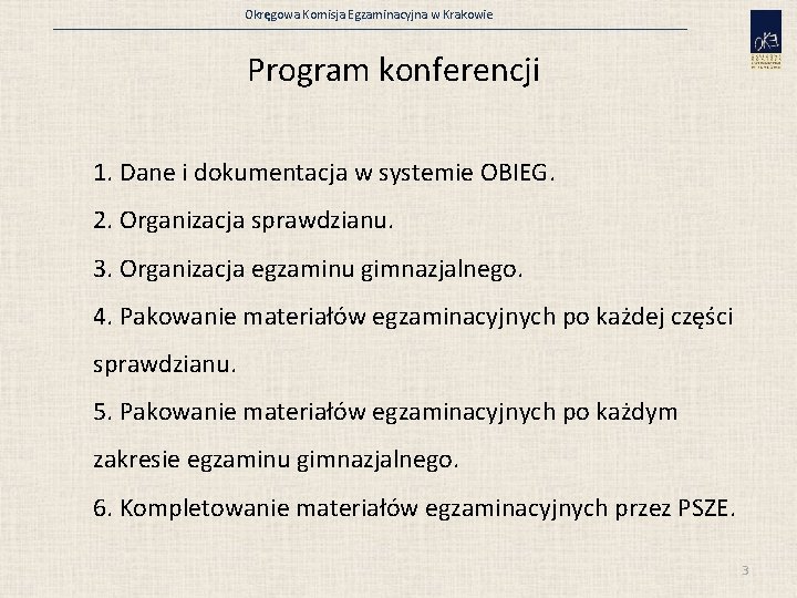 Okręgowa Komisja Egzaminacyjna w Krakowie Program konferencji 1. Dane i dokumentacja w systemie OBIEG.