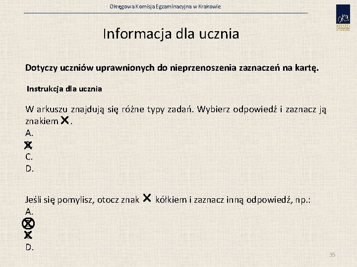 Okręgowa Komisja Egzaminacyjna w Krakowie Informacja dla ucznia Dotyczy uczniów uprawnionych do nieprzenoszenia zaznaczeń