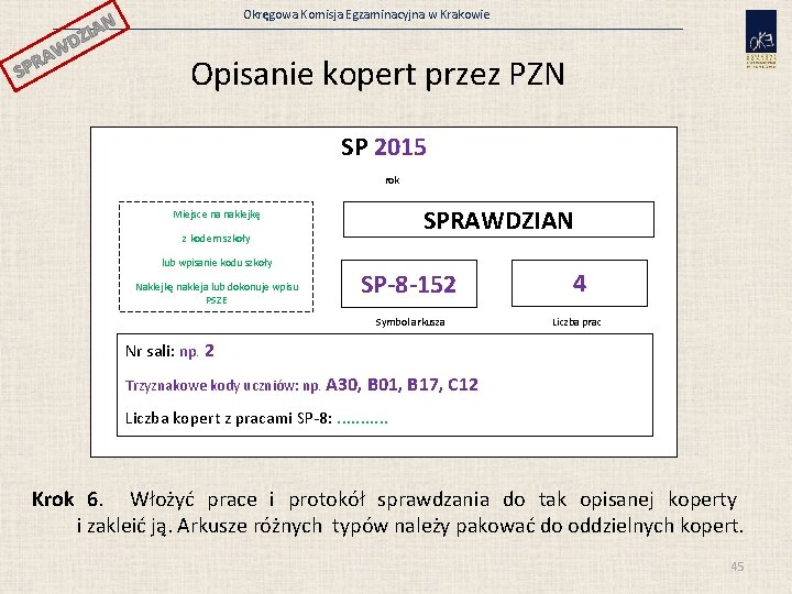 Okręgowa Komisja Egzaminacyjna w Krakowie N ZIA WD A R SP Opisanie kopert przez