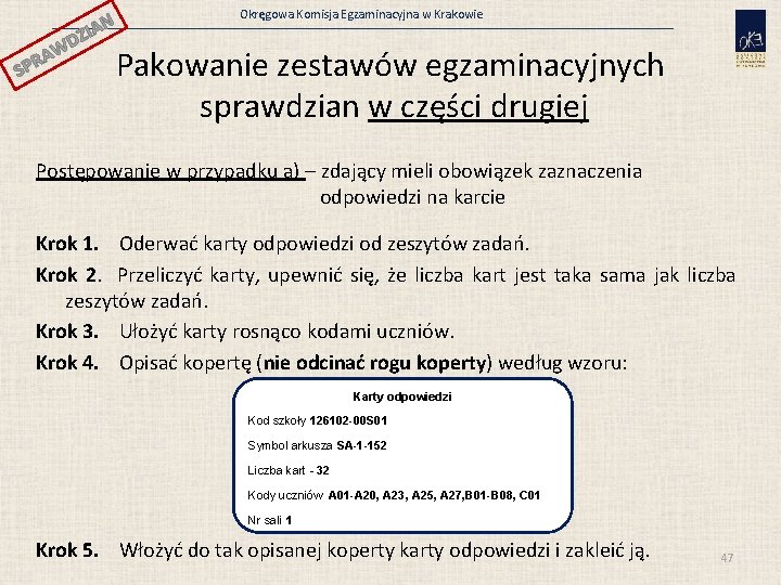 N ZIA SP WD A R Okręgowa Komisja Egzaminacyjna w Krakowie Pakowanie zestawów egzaminacyjnych