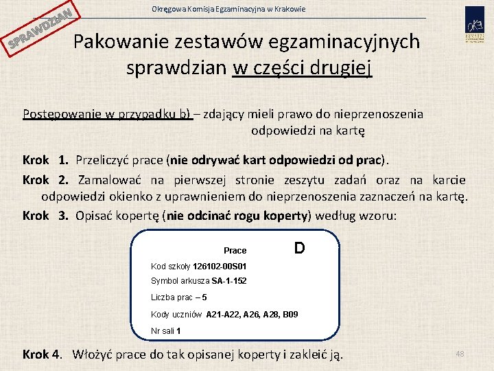 N ZIA SP WD A R Okręgowa Komisja Egzaminacyjna w Krakowie Pakowanie zestawów egzaminacyjnych