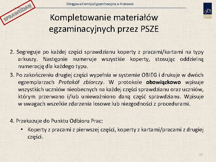 N ZIA SP WD A R Okręgowa Komisja Egzaminacyjna w Krakowie Kompletowanie materiałów egzaminacyjnych