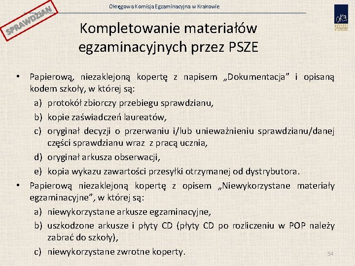 N ZIA SP WD A R Okręgowa Komisja Egzaminacyjna w Krakowie Kompletowanie materiałów egzaminacyjnych