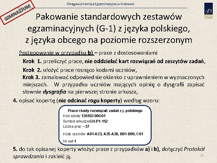 JUM GI AZ N M Okręgowa Komisja Egzaminacyjna w Krakowie Pakowanie standardowych zestawów egzaminacyjnych