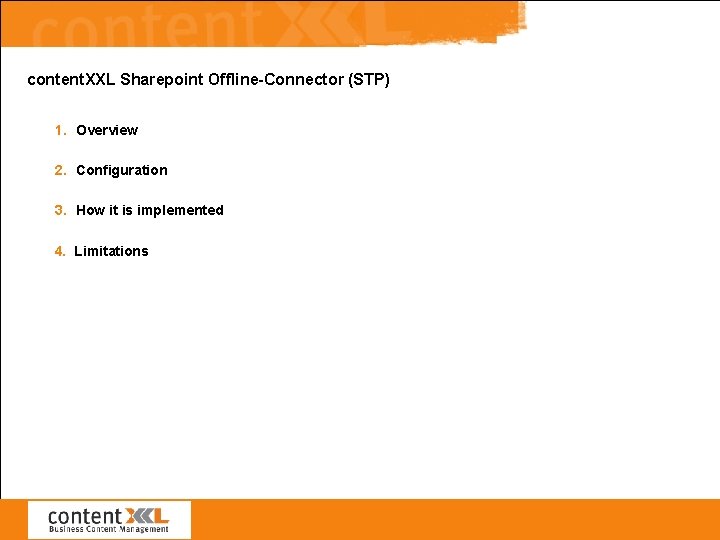 content. XXL Sharepoint Offline-Connector (STP) 1. Overview 2. Configuration 3. How it is implemented