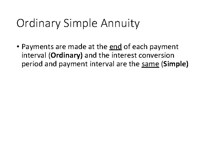 Ordinary Simple Annuity • Payments are made at the end of each payment interval