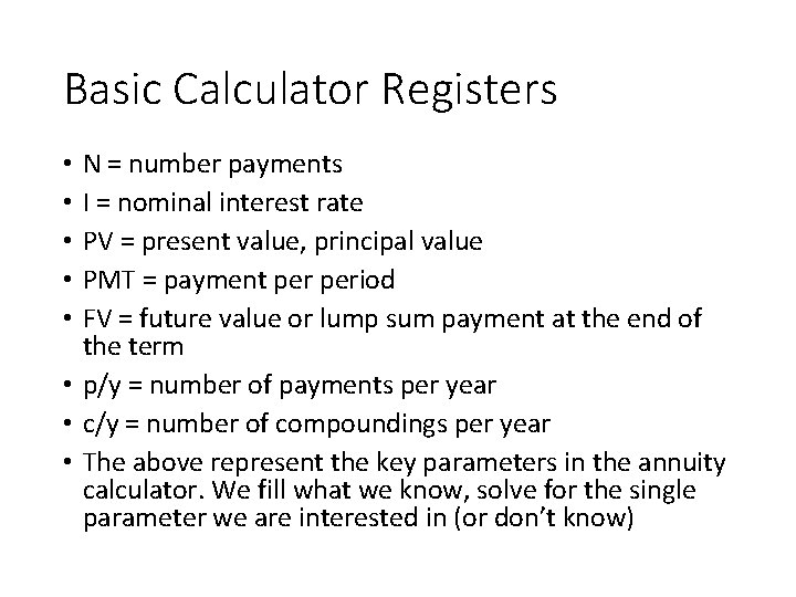 Basic Calculator Registers N = number payments I = nominal interest rate PV =