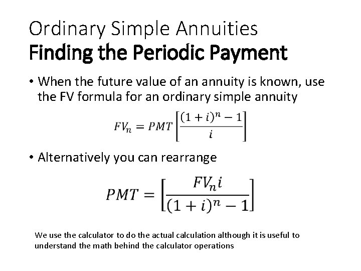 Ordinary Simple Annuities Finding the Periodic Payment • When the future value of an