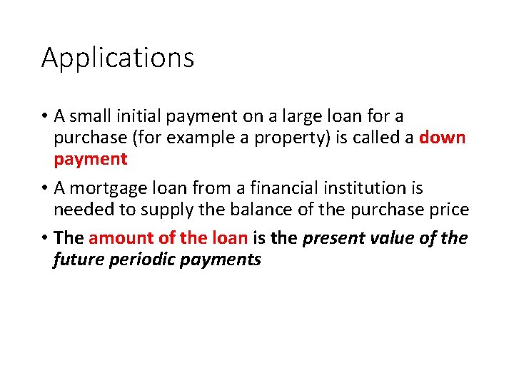 Applications • A small initial payment on a large loan for a purchase (for
