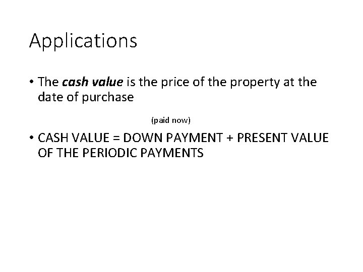Applications • The cash value is the price of the property at the date