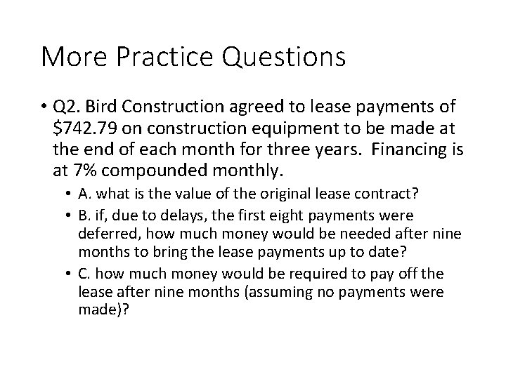 More Practice Questions • Q 2. Bird Construction agreed to lease payments of $742.