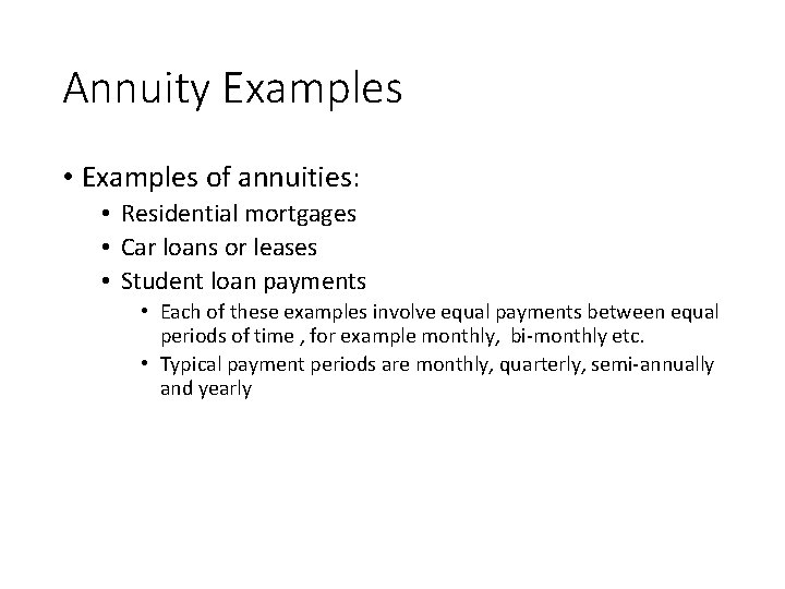 Annuity Examples • Examples of annuities: • Residential mortgages • Car loans or leases