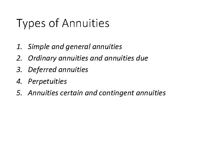 Types of Annuities 1. 2. 3. 4. 5. Simple and general annuities Ordinary annuities
