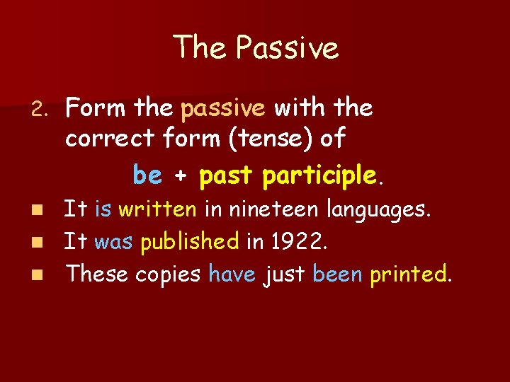 The Passive 2. Form the passive with the correct form (tense) of be +