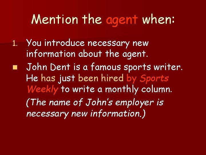 Mention the agent when: You introduce necessary new information about the agent. n John