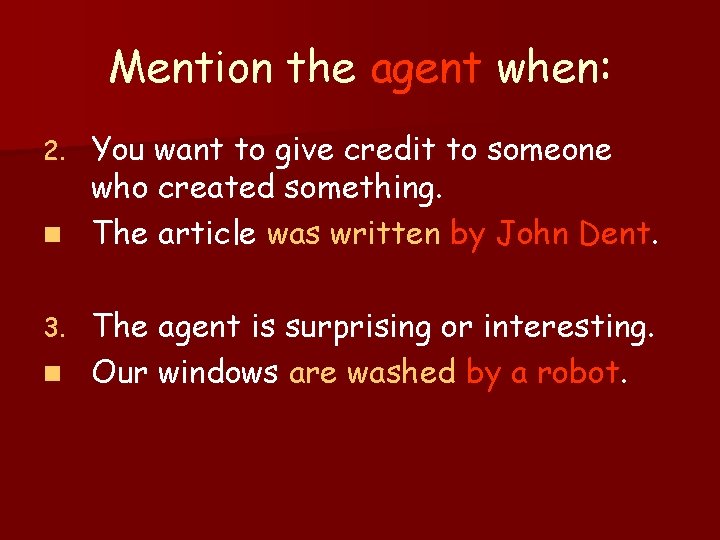 Mention the agent when: You want to give credit to someone who created something.