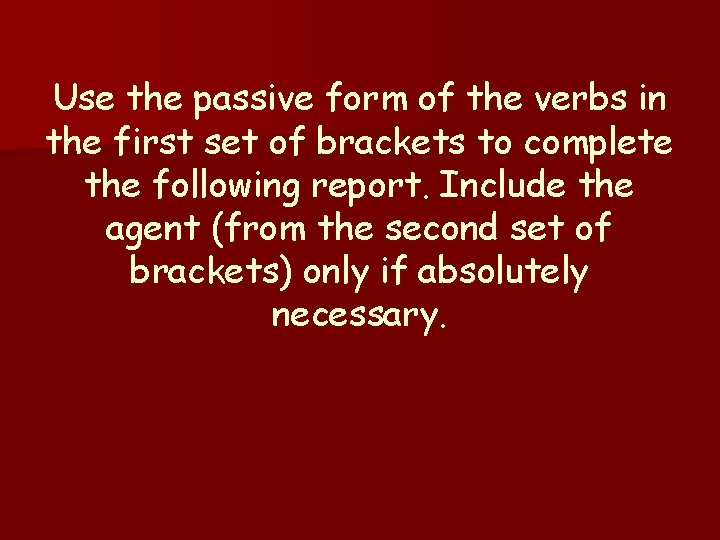 Use the passive form of the verbs in the first set of brackets to