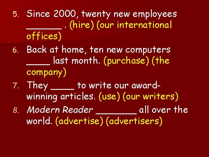5. 6. 7. 8. Since 2000, twenty new employees ______. (hire) (our international offices)
