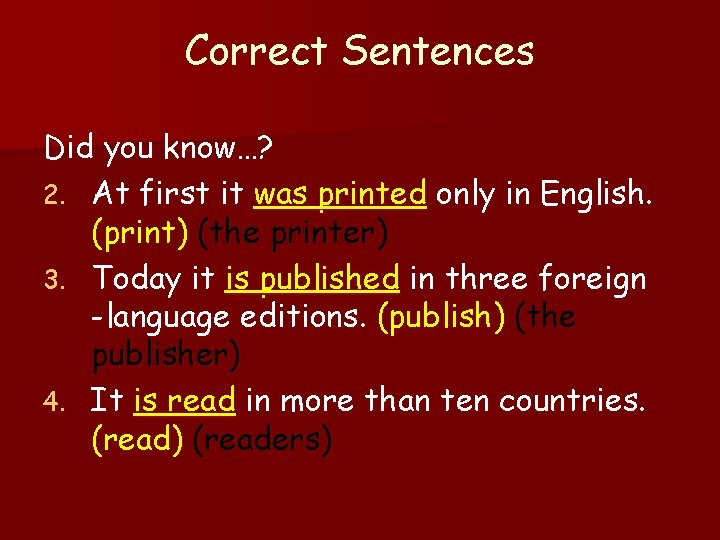 Correct Sentences Did you know…? 2. At first it was printed only in English.