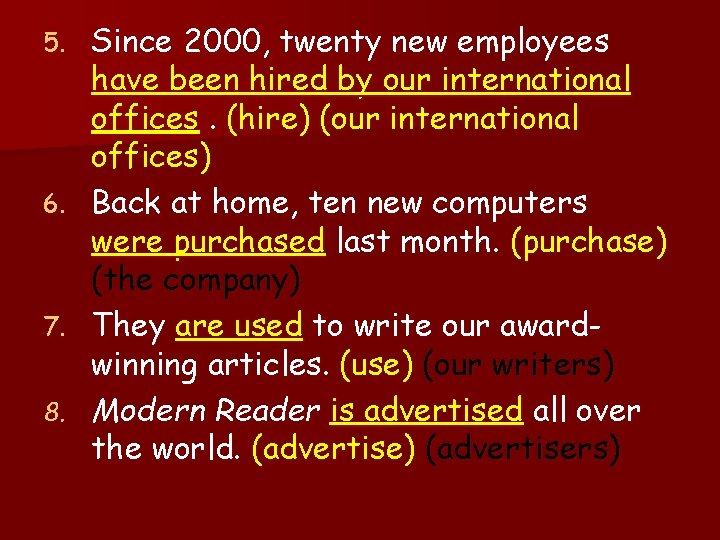 Since 2000, twenty new employees have been hired by our international offices. (hire) (our