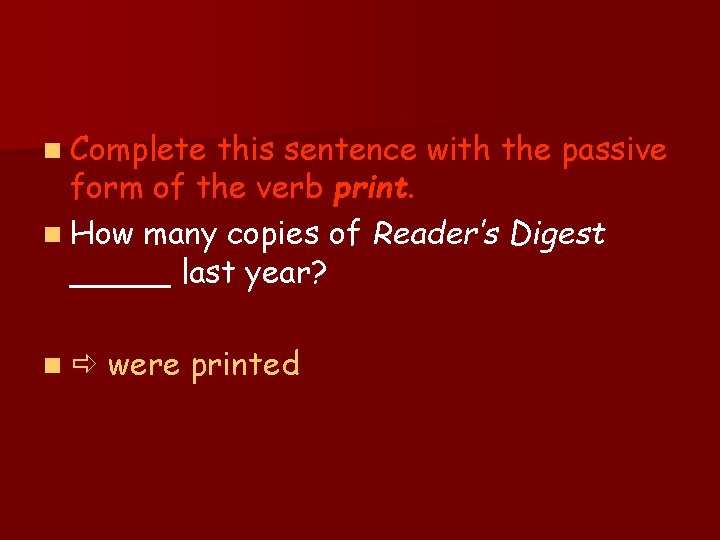 n Complete this sentence with the passive form of the verb print. n How