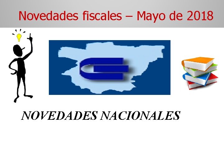 Novedades fiscales – Mayo de 2018 NOVEDADES NACIONALES 