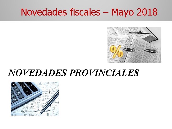 Novedades fiscales – Mayo 2018 NOVEDADES PROVINCIALES 