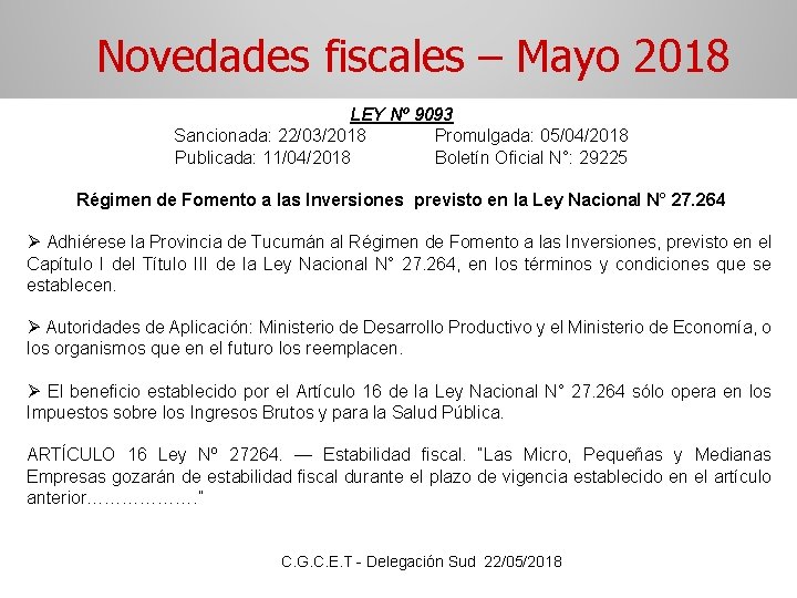 Novedades fiscales – Mayo 2018 LEY Nº 9093 Sancionada: 22/03/2018 Promulgada: 05/04/2018 Publicada: 11/04/2018