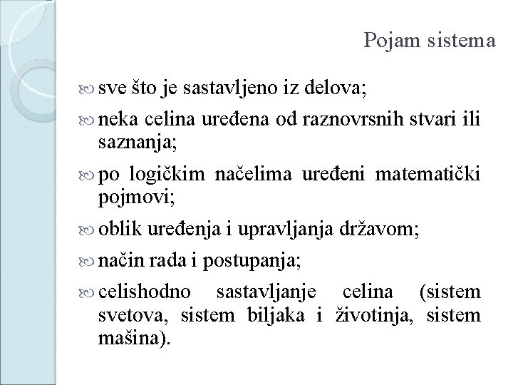 Pojam sistema sve što je sastavljeno iz delova; neka celina uređena od raznovrsnih stvari