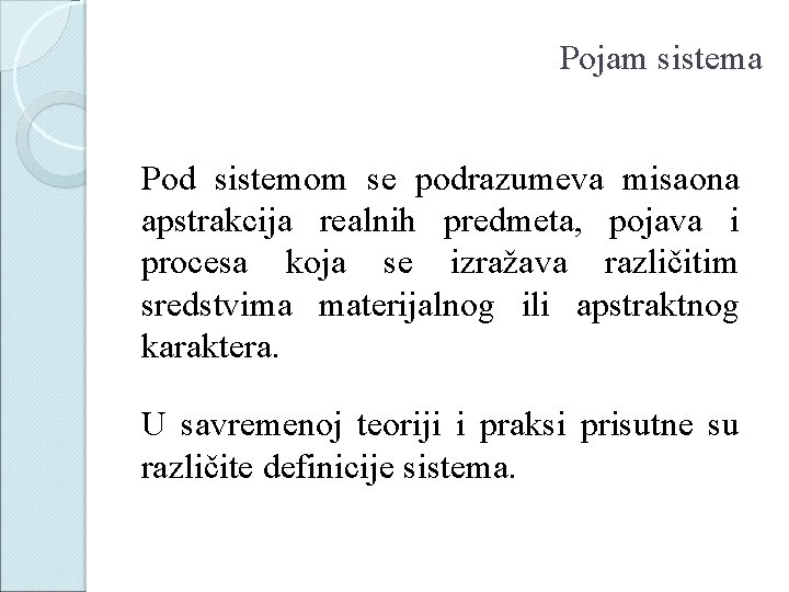 Pojam sistema Pod sistemom se podrazumeva misaona apstrakcija realnih predmeta, pojava i procesa koja