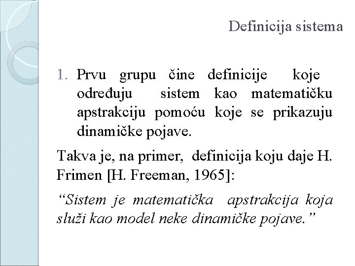 Definicija sistema 1. Prvu grupu čine definicije koje određuju sistem kao matematičku apstrakciju pomoću