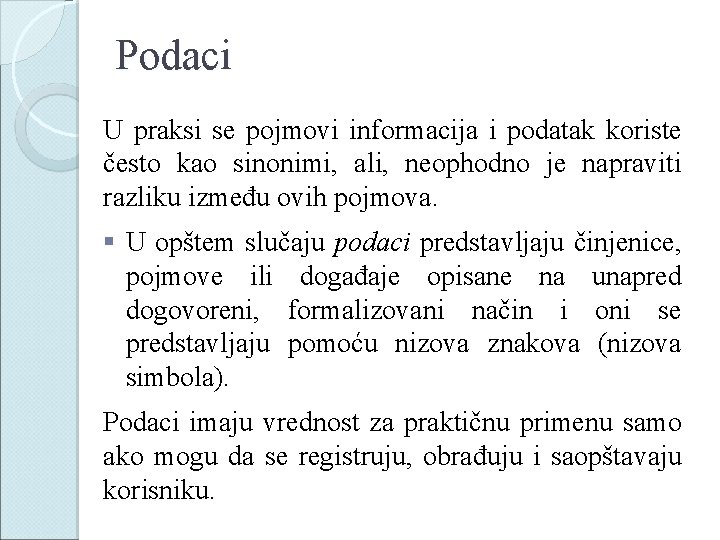 Podaci U praksi se pojmovi informacija i podatak koriste često kao sinonimi, ali, neophodno