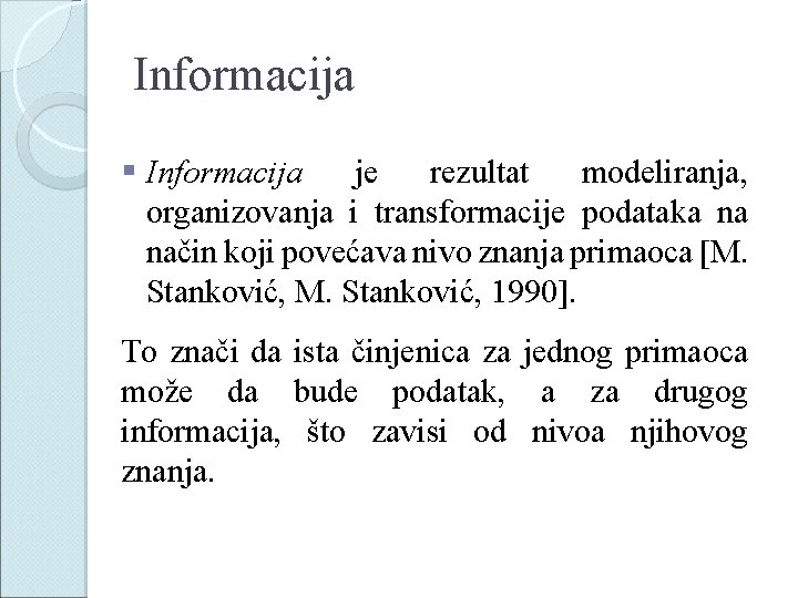 Informacija § Informacija je rezultat modeliranja, organizovanja i transformacije podataka na način koji povećava