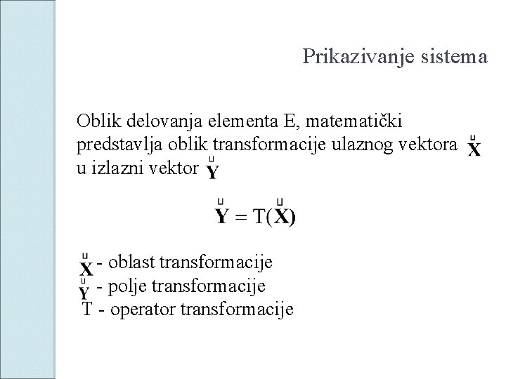 Prikazivanje sistema Oblik delovanja elementa E, matematički predstavlja oblik transformacije ulaznog vektora u izlazni