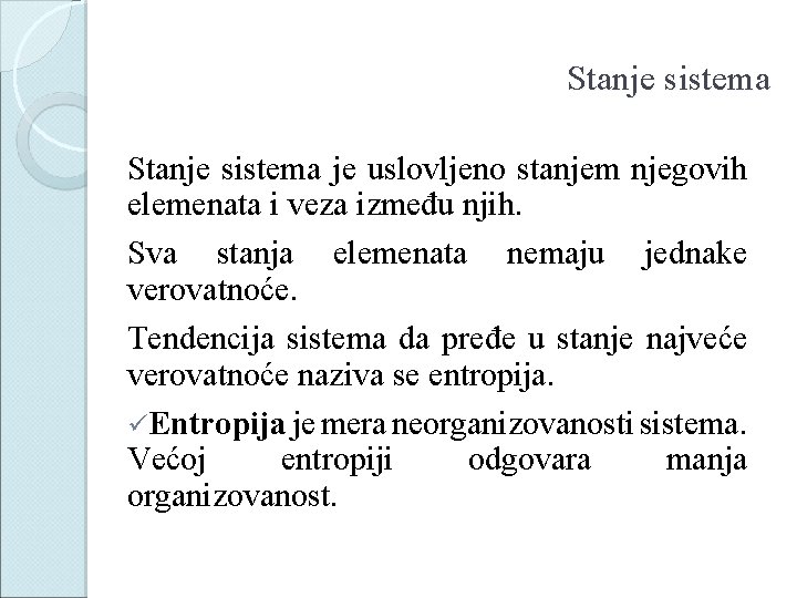 Stanje sistema je uslovljeno stanjem njegovih elemenata i veza između njih. Sva stanja elemenata