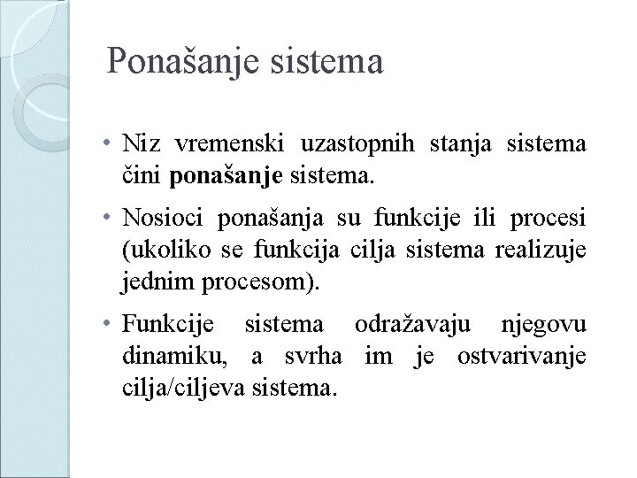 Ponašanje sistema • Niz vremenski uzastopnih stanja sistema čini ponašanje sistema. • Nosioci ponašanja