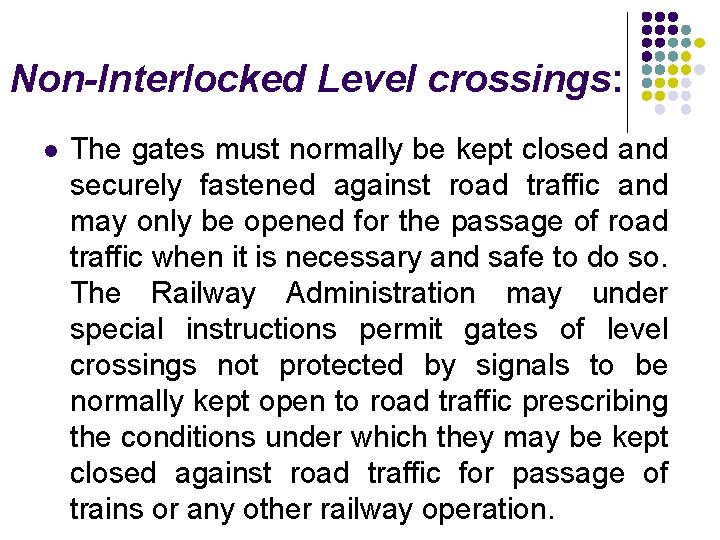 Non-Interlocked Level crossings: l The gates must normally be kept closed and securely fastened