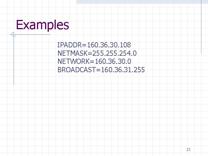 Examples IPADDR=160. 36. 30. 108 NETMASK=255. 254. 0 NETWORK=160. 36. 30. 0 BROADCAST=160. 36.