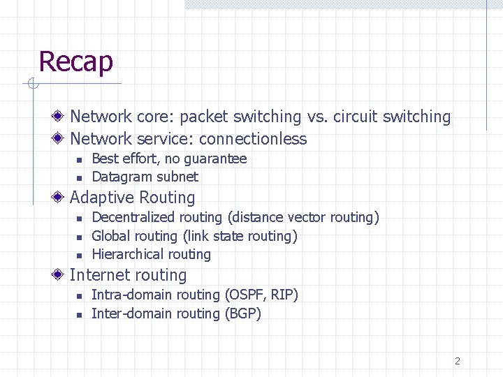 Recap Network core: packet switching vs. circuit switching Network service: connectionless n n Best