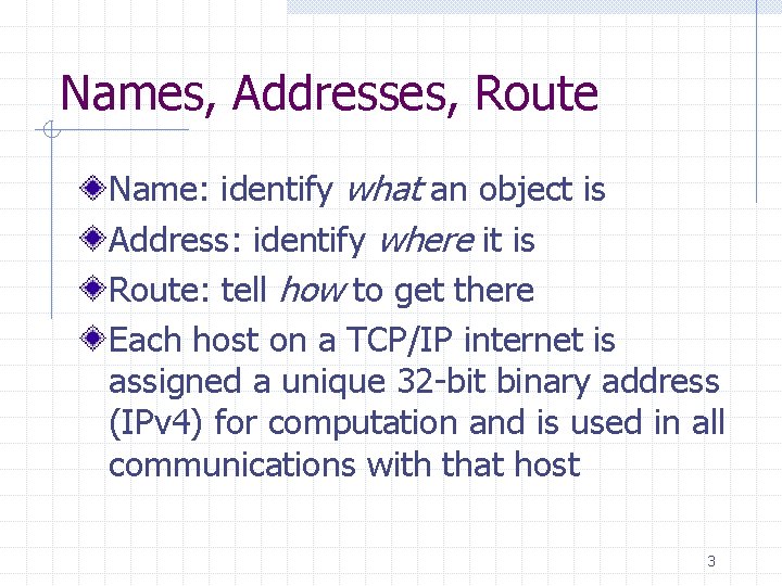 Names, Addresses, Route Name: identify what an object is Address: identify where it is