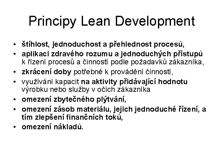 Principy Lean Development • štíhlost, jednoduchost a přehlednost procesů, • aplikaci zdravého rozumu a