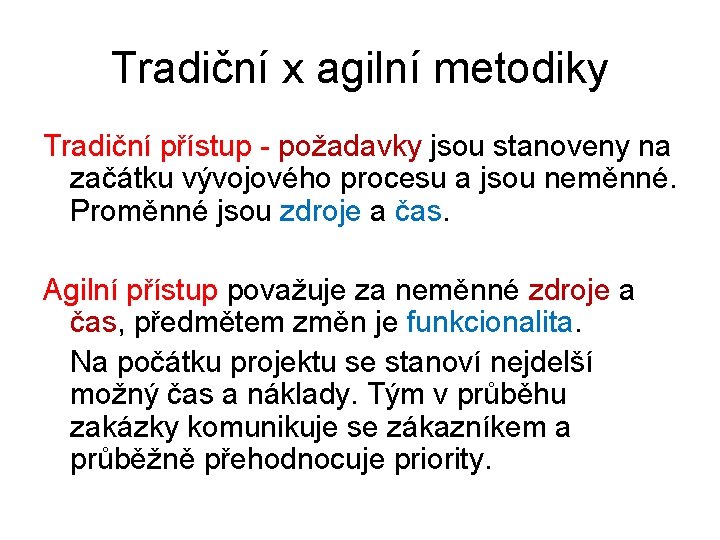 Tradiční x agilní metodiky Tradiční přístup - požadavky jsou stanoveny na začátku vývojového procesu