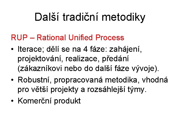 Další tradiční metodiky RUP – Rational Unified Process • Iterace; dělí se na 4
