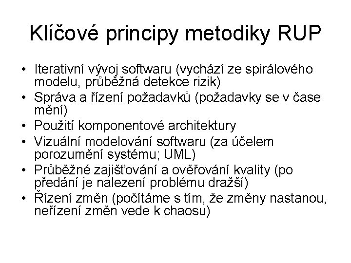 Klíčové principy metodiky RUP • Iterativní vývoj softwaru (vychází ze spirálového modelu, průběžná detekce