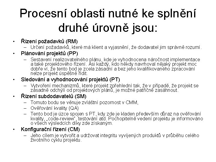 Procesní oblasti nutné ke splnění druhé úrovně jsou: • Řízení požadavků (RM) – Určení