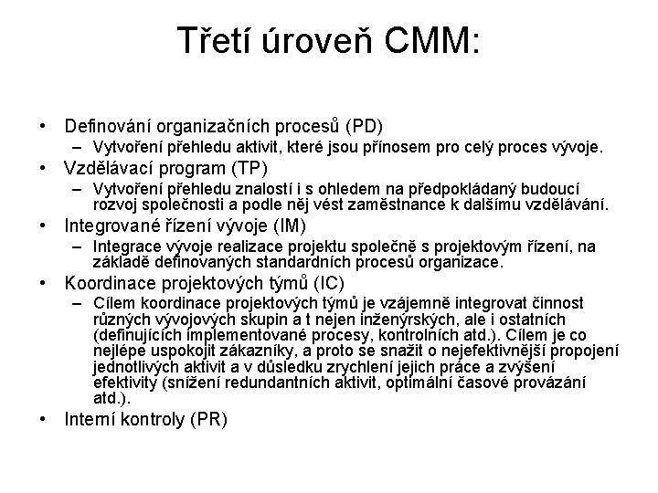 Třetí úroveň CMM: • Definování organizačních procesů (PD) – Vytvoření přehledu aktivit, které jsou