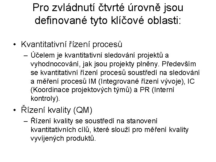 Pro zvládnutí čtvrté úrovně jsou definované tyto klíčové oblasti: • Kvantitativní řízení procesů –