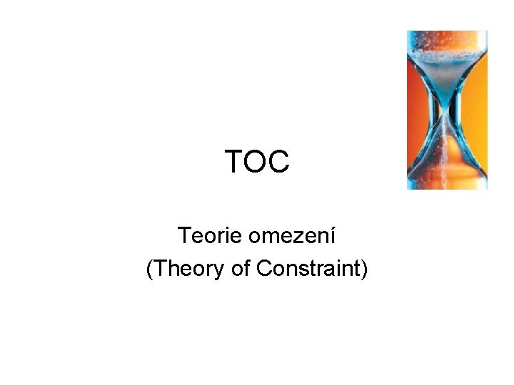 TOC Teorie omezení (Theory of Constraint) 
