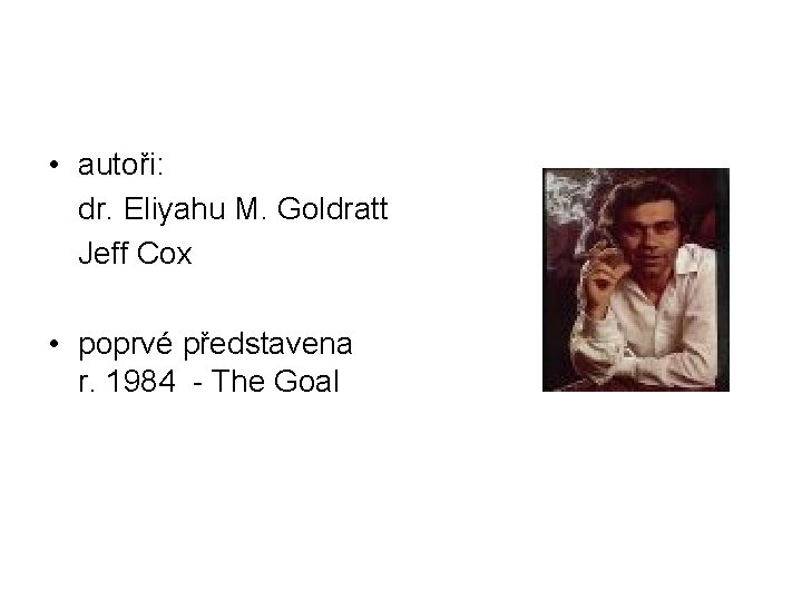  • autoři: dr. Eliyahu M. Goldratt Jeff Cox • poprvé představena r. 1984