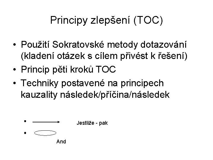 Principy zlepšení (TOC) • Použití Sokratovské metody dotazování (kladení otázek s cílem přivést k
